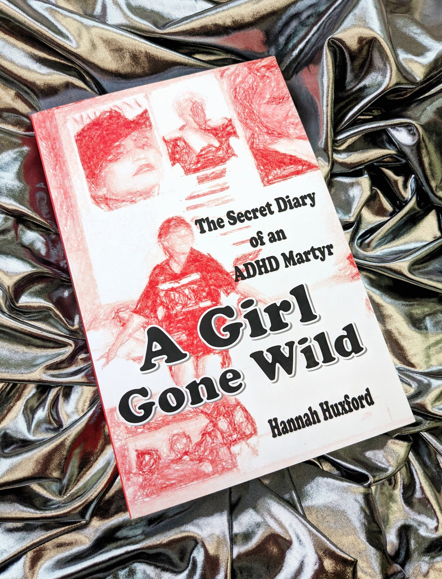 Front cover of Hannah Huxford's book A Girl Gone Wild - The Secret Diary of an ADHD Martyr faeturing red pencil sketches of the author and pop music posters in her room