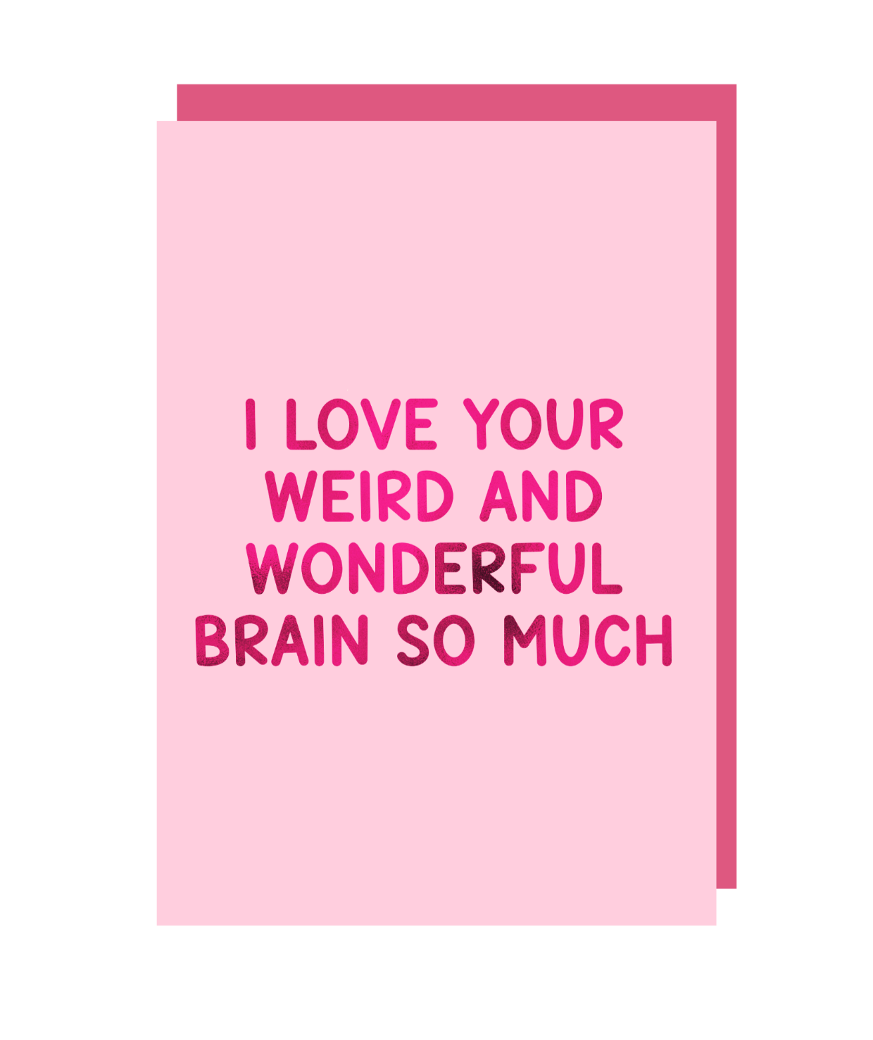 'I Love Your Weird And Wonderful Brain So Much' Greeting Card