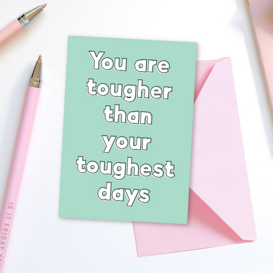 You Are Tougher Than Your Toughest Days Greetings Card